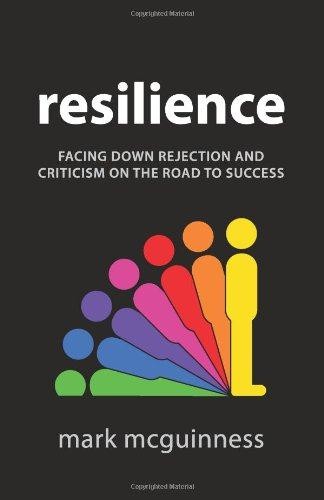 Resilience: Facing Down Rejection and Criticism on the... - McGuinness, Mark