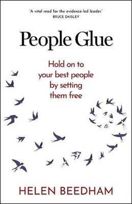 People Glue: Hold on to your best people by setting them free by Helen Beedham P