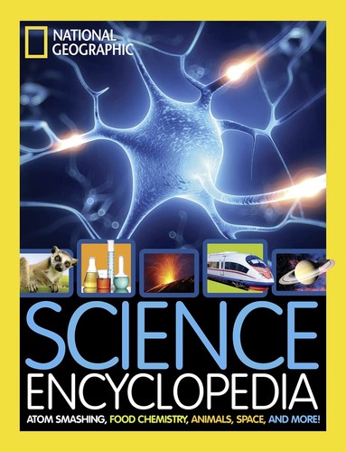 National Geographic Kids Science Encyclopedia: Atom Smashing, Food Chemistry...