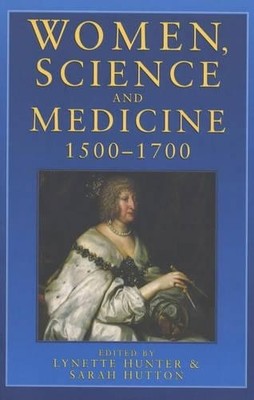 Women, Science and Medicine, 1500-1700: Mothers and ...