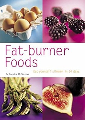 Fat-Burner Foods : Eat Yourself Slimmer in 14 Days Caroline M. Sh