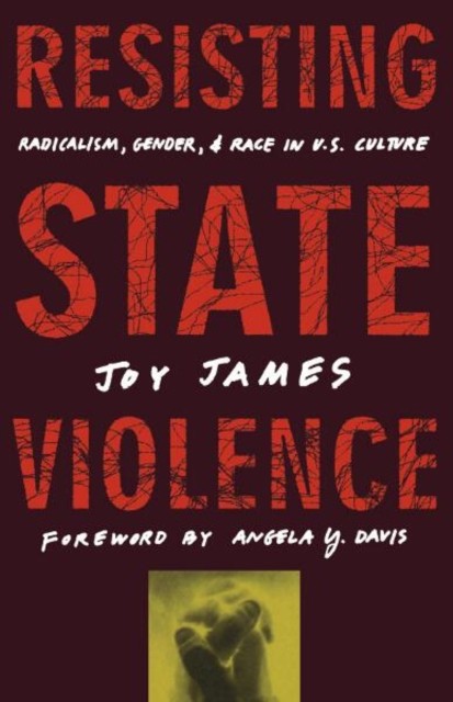 Resisting State Violence – Radicalism, Gender, and Race in U.S. Culture James