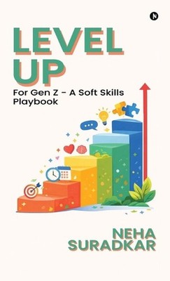 Level Up: for Gen Z - A Soft Skills Playbook by Neha Suradkar Hardcover Book