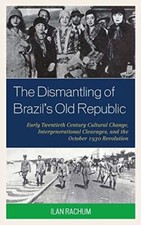 The Dismantling of Brazils Old Republic: Earl...