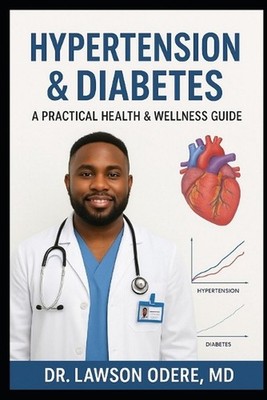 Hypertension & Diabetes: A Practical Health & Wellness Guide by Lawson Odere Pap