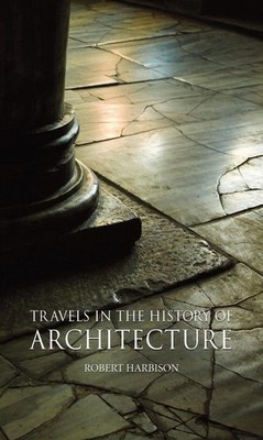 Travels in the History of Architecture by Robert Harbison (English) Hardcover Bo
