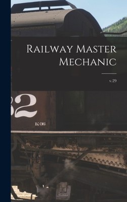 Anonymous - Railway Master Mechanic microform  v.29 - New hardback o - X555z