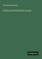 Politics And Political Economy Thomas De Quincey