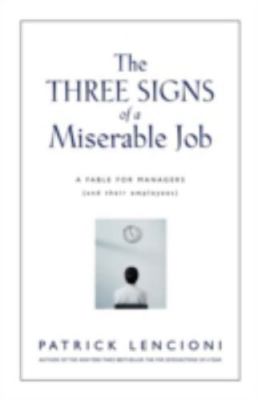 The Three Signs of a Miserable Job: A Fable for Managers (And Their Employees), 