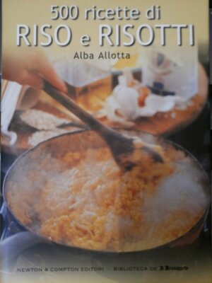 500 RICETTE DI RISO E RISOTTI [Hardcover] Alba Allotta