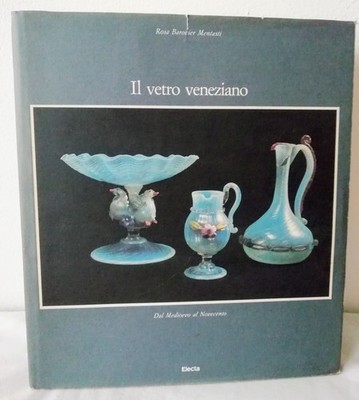 Il Vetro Veneziano - Rosa Barovier Mentasti - Ed. Electa - 1988 Selten 