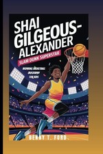 SHAI GILGEOUS-ALEXANDER: Slam Dunk Superstar: Inspiring Basketball Biography For