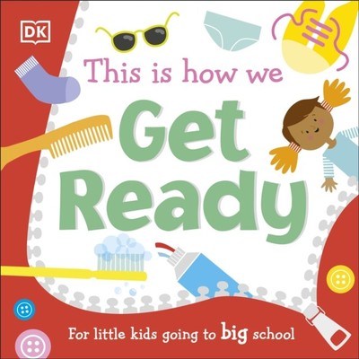 This Is How We Get Ready For Little Kids Going To Big School by DK (Board book)