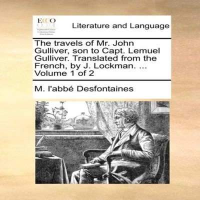 The travels of Mr. John Gulliver son to Capt. Lemuel Gulliver. Tr