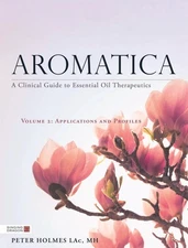 Aromatica Volume 2: A Clinical Guide to Essential Oil Therapeutics. Applications
