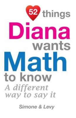 52 Things Diana Wants Math To Know: A Different Way To Say It (52 For You) New-