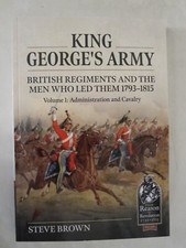 King George's Army: British Regiments and the Men Who Led Them 1793-1815