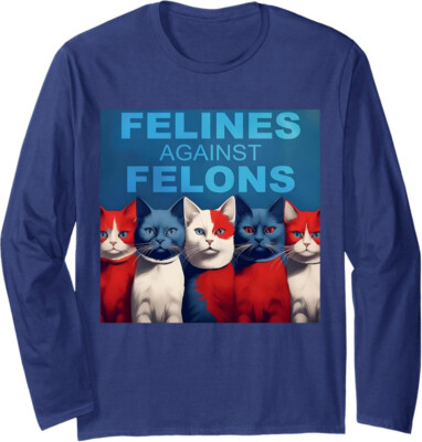Felines Against Felons Funny Cat Lovers Animal Gift Long Sleeve Tshirt