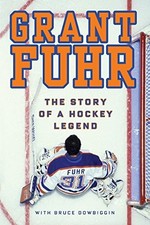 GRANT FUHR: THE STORY OF A HOCKEY LEGEND By Bruce Dowbiggin **BRAND NEW**