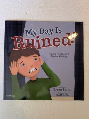 My Day Is Ruined! Bryan Smith 2016 Children's Flexible Thinking Boys Town Press