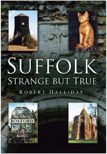 Suffolk Strange But True by Robert Halliday - 9780750947046