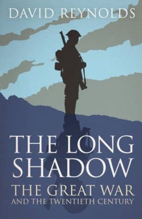 The Long Shadow: The Great War and the Twentieth Century by David Reynolds...