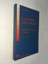 LA SCIENZA DELLA PRASSI ETICA NICOMACHEA POLITICA - ARISTOTELE - ARMANDO - 2009