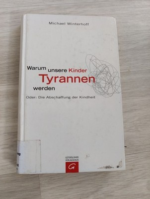 Warum Unsere Kinder Tyrannen Werden Michael Winterhoff Buch Deutsch