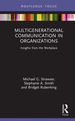Multigenerational Communication in Organizations: Insights from the Workplace by