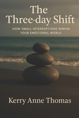 The Three-day Shift: How Small Interruptions Rewire Your Emotional World by Paul