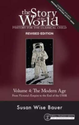 Story of the World, Vol. 4 Revised Edition: History for the Classical Child