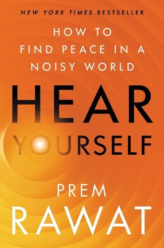 Hear Yourself: How to Find Peace in a Noisy World By Prem Rawat - Image 8