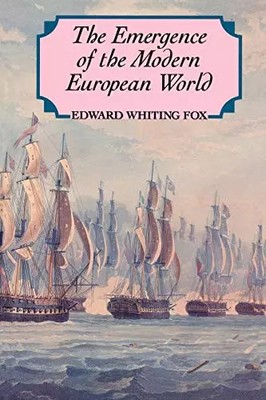 Emergence of the Modern European World, Edward Whiting Fox