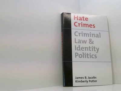 Hate Crimes: Criminal Law & Identity Politics: Criminal Law and Identity Politic