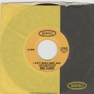 BOB LUMAN 45 I AIN'T BUILT THAT WAY B/W HONKY TONK MAN EX EPIC 5-10631 