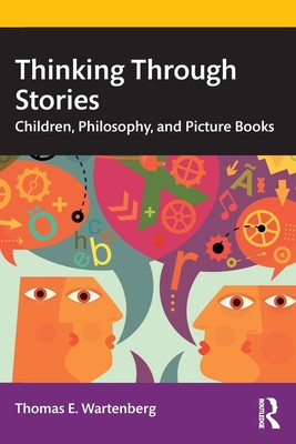 Thinking Through Stories | Children, Philosophy, and Picture Books | Wartenberg