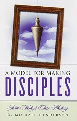 A Model for Making Disciples: John Wesley's Class Meeting - paperback Hender...