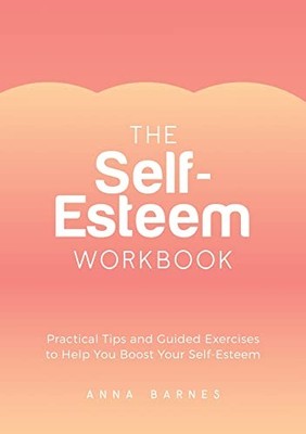 The Self-Esteem Workbook: Practical Tips... by Barnes, Anna Paperback / softback