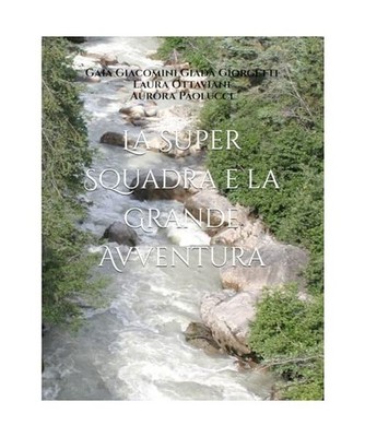 La Super Squadra e la Grande Avventura, Laura Ottaviani Aurora Paolucci, Gaia Gi