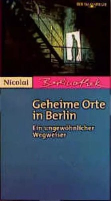 Geheime Orte in Berlin. Ein ungewöhnlicher Wegweiser, Unknow