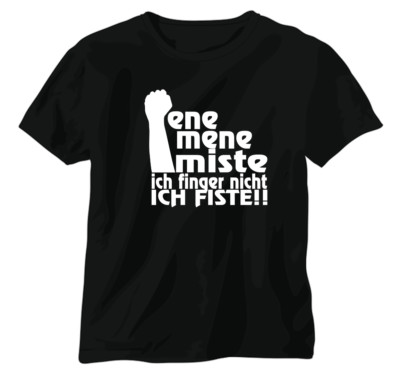 T-Shirt Funshirt Shirt ''Ene Mene Miste Ich Finger Nicht Ich Fiste'' Sexy Sex Fun