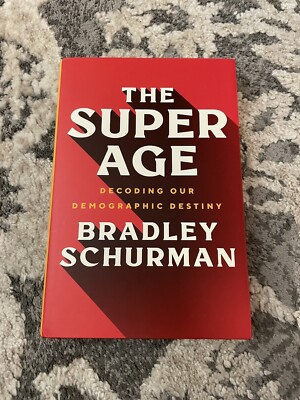 The Super Age : Decoding Our Demographic Destiny by Bradley Schurman (2022,...