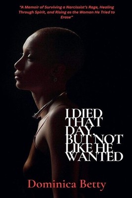 I Died That Day, But Not Like He Wanted | Dominica Betty | englisch