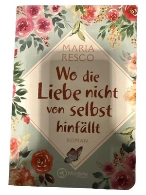 Wo die Liebe nicht von selbst hinfällt - Maria Resco - Liebesroman Taschenbuch