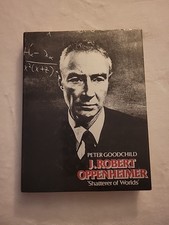 J. Robert Oppenheimer: Shatterer of worlds by Peter Goodchild 1980 HCDJ