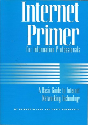 Internet Primer for Information Professionals: A Basic Guide to Internet Net...