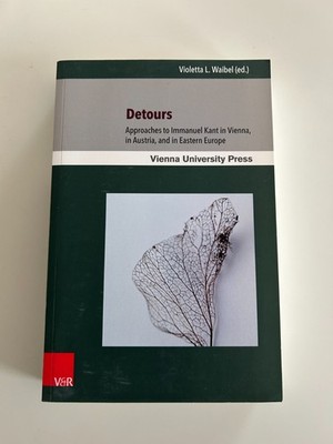 Detours: Approaches to Immanuel Kant in Vienna, in Austria, in Eastern Europe