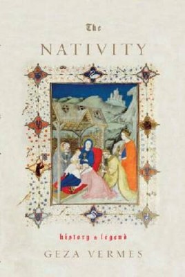 The Nativity: History and Legend - Hardcover By Vermes, Geza - VERY GOOD