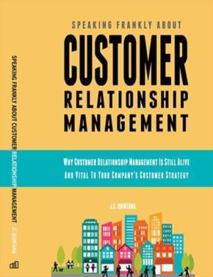Speaking Frankly About Customer Relationship Management: Why Customer...