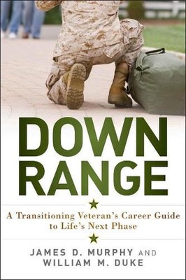 Down Range: A Transitioning Veteran's Career Guide to Life's Next Phase by James